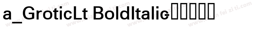 a_GroticLt BoldItalic字体转换